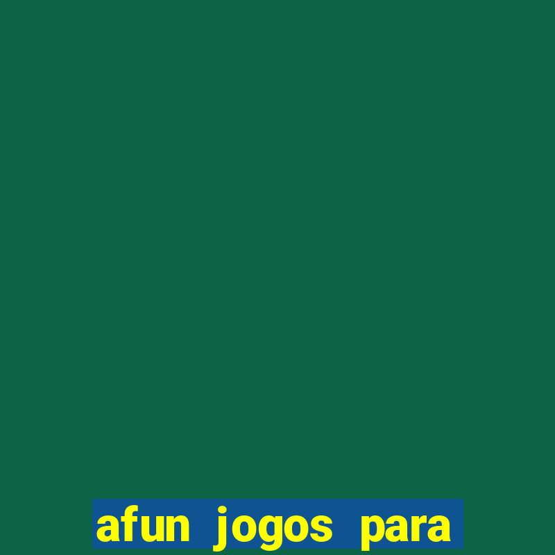 afun jogos para ganhar dinheiro